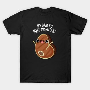 It's Okay To Make Mis-steaks Funny Steak Pun T-Shirt